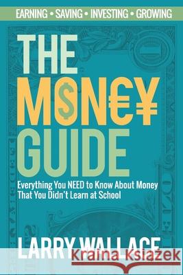 The Money Guide: Everything You NEED to Know About Money That You Didn't Learn at School! Larry Wallace 9781925997613 Venture Ink - książka