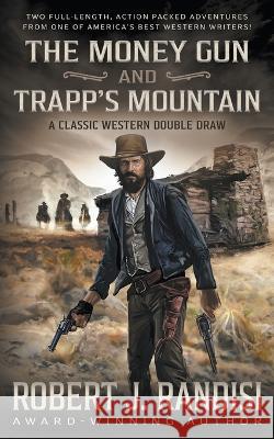 The Money Gun and Trapp\'s Mountain Robert J. Randisi 9781639777686 Wolfpack Publishing LLC - książka