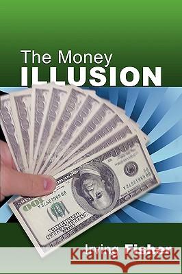The Money Illusion Irving Fisher 9781607961833 WWW.Snowballpublishing.com - książka