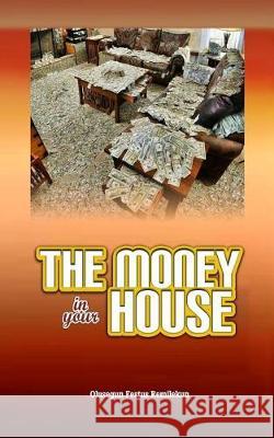The Money in Your House Olusegun Festus Remilekun 9781726837187 Independently Published - książka