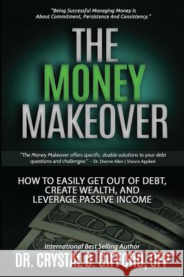 The Money Makeover: How to Easily Get Out of Debt, Create Wealth, and Leverage Passive Income Dr Crystal Dawn Giffor 9780996297202 Empowered Wealthy Woman - książka