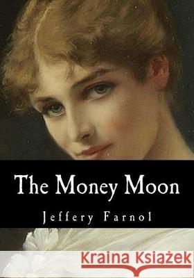 The Money Moon Jeffery Farnol 9781974697991 Createspace Independent Publishing Platform - książka