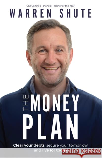 The Money Plan: Clear your debts, secure your tomorrow and live for today Warren Shute, Alvin Hall 9781781332856 Rethink Press - książka