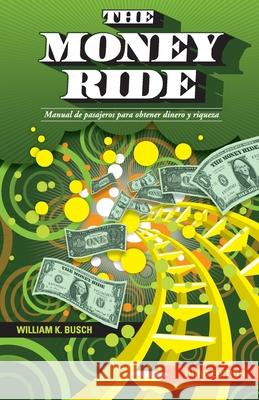 The Money Ride: Manual de pasajeros para obtener dinero y riqueza Dennis L. Busch Sofia Delgado Diana Rodriguez 9780982541326 Kala Publishing - książka