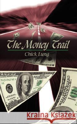 The Money Trail Chick Lung 9781434358554 Authorhouse - książka