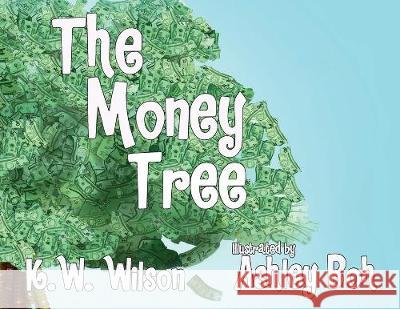 The Money Tree K. W. Wilson Ashley Boh 9781950039043 Kevin W W Blackley Books, LLC - książka