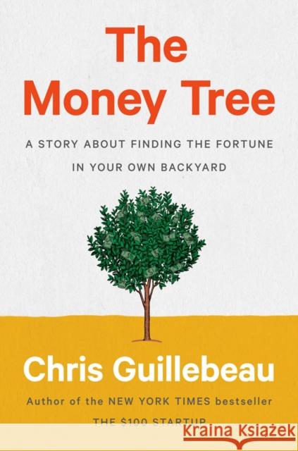 The Money Tree: A Story About Finding the Fortune in Your Own Backyard Chris Guillebeau 9780593188712 Penguin Putnam Inc - książka