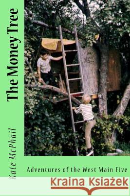 The Money Tree: Adventures of the West Main Five Kate McPhail 9780974895109 Dragon Wings Publishing - książka