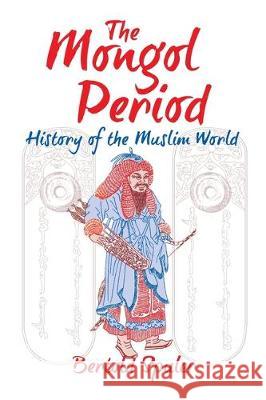 The Mongol Period: History of the Muslim World Spuler, Bertold 9781558760790 Markus Wiener Publishing Inc - książka