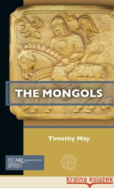 The Mongols Timothy May 9781641890946 ARC Humanities Press - książka
