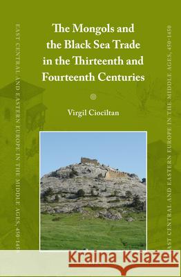 The Mongols and the Black Sea Trade in the Thirteenth and Fourteenth Centuries Virgil Ciocîltan 9789004226661 Brill - książka