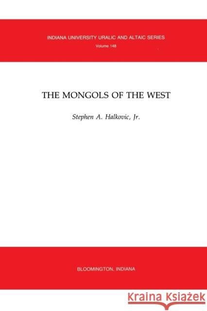 The Mongols of the West Halkovic, Stephen A. 9780933070165 Sinor Research Institute of Inner Asian Studi - książka
