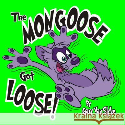 The Mongoose Got Loose! Gary Va Joe King Joe King 9781544844626 Createspace Independent Publishing Platform - książka