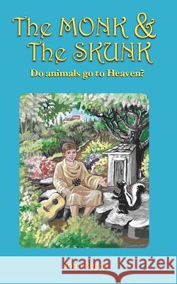 The Monk & The Skunk: Do animals go to Heaven ? Regan, John D. 9780692616826 John Regan - książka