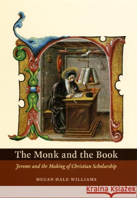 The Monk and the Book: Jerome and the Making of Christian Scholarship Megan Hale Williams 9780226899008 University of Chicago Press - książka