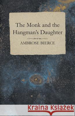 The Monk and the Hangman's Daughter Ambrose Bierce 9781447468684 Baker Press - książka