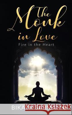 The Monk in love: Fire in the Heart Bikash Sarmah 9781646507467 Notion Press Media Pvt Ltd - książka