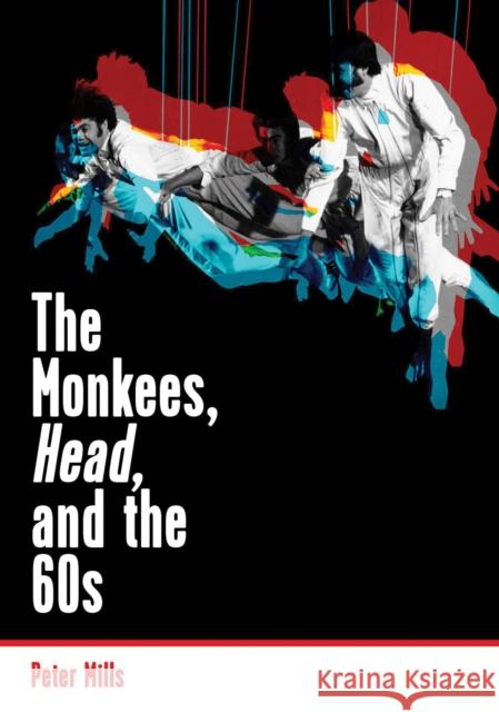The Monkees, Head, and the 60s Peter Mills 9781908279972 Jawbone Press - książka