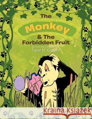 The Monkey & the Forbidden Fruit Trevor M. Claiborn 9781477209875 Authorhouse - książka