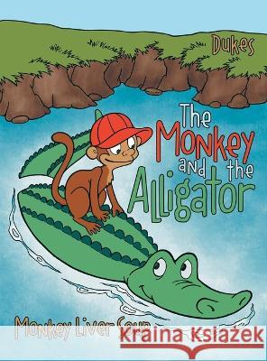 The Monkey And The Alligator: Monkey Liver Soup Dukes 9781665723350 Archway Publishing - książka