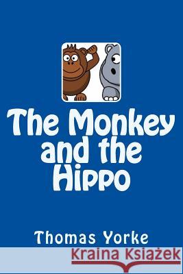 The Monkey and the Hippo Thomas Yorke 9781533349354 Createspace Independent Publishing Platform - książka