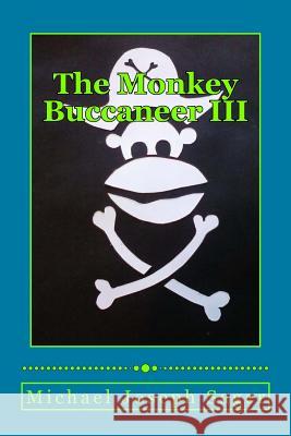 The Monkey Buccaneer III Michael Joseph Sager 9781547069118 Createspace Independent Publishing Platform - książka