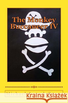 The Monkey Buccaneer IV Michael Joseph Sager 9781974631636 Createspace Independent Publishing Platform - książka