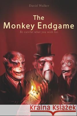 The Monkey Endgame: Be Careful What You Wish For Walker, David 9781539672425 Createspace Independent Publishing Platform - książka