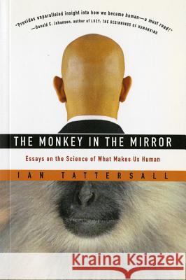 The Monkey in the Mirror: Essays on the Science of What Makes Us Human Ian Tattersall 9780156027069 Harvest/HBJ Book - książka