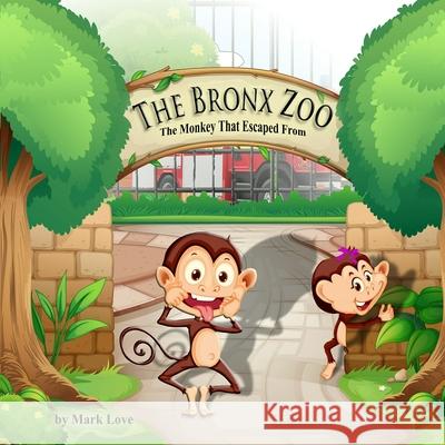 The Monkey That Escaped From The Bronx Zoo Mark Love 9781946746979 ASA Publishing Corporation - książka