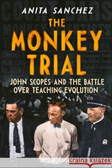 The Monkey Trial: John Scopes and the Battle over Teaching Evolution Anita Sanchez 9780358457695 Clarion Books - książka