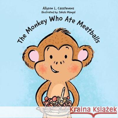 The Monkey Who Ate Meatballs Allyson L. Casstevens Sakshi Mangal 9781525540103 FriesenPress - książka