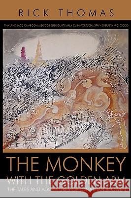 The Monkey with the Golden Arm: The Tales and Adventures of Jonathan B. Owen Thomas, Rick 9781426914386 Trafford Publishing - książka