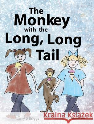 The Monkey with the Long, Long Tail Larry D Briggs Alice Briggs Jennie Briggs 9781948666039 Briggs Press - książka