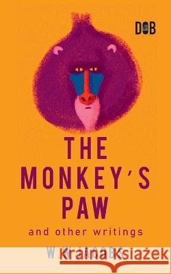 The Monkey\'s Paw And Other Writings W. W. Jacobs 9789395346719 Delhi Open Books - książka