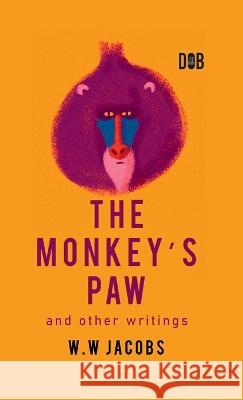 The Monkey\'s Paw And Other Writings W. W. Jacobs 9789395346764 Delhi Open Books - książka