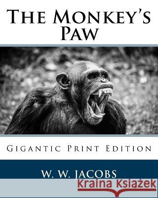The Monkey's Paw: Gigantic Print Edition W. W. Jacobs 9781539176374 Createspace Independent Publishing Platform - książka