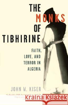 The Monks of Tibhirine: Faith, Love, and Terror in Algeria Kiser, John 9780312302948 St. Martin's Griffin - książka