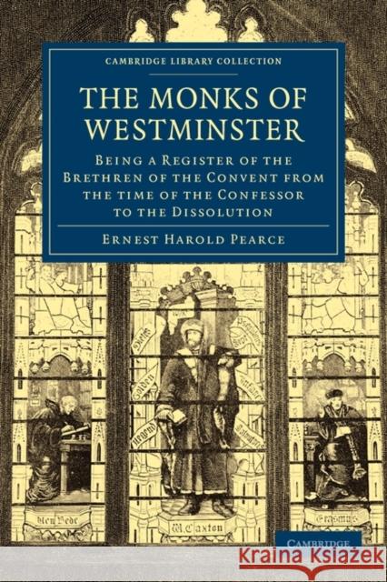 The Monks of Westminster: Being a Register of the Brethren of the Convent from the Time of the Confessor to the Dissolution Pearce, Ernest Harold 9781108013598 Cambridge University Press - książka