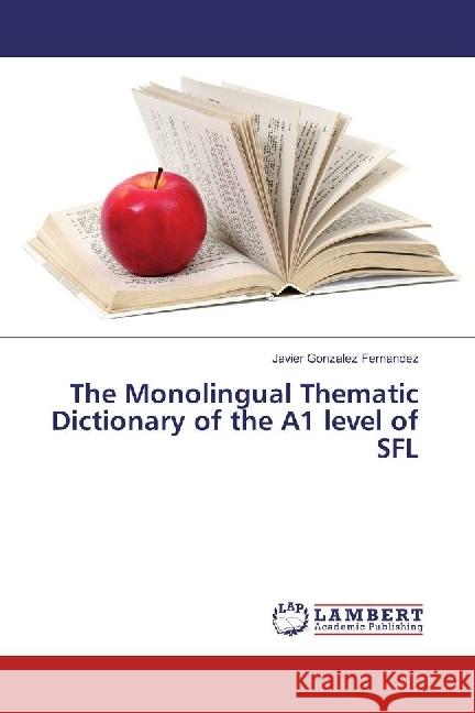 The Monolingual Thematic Dictionary of the A1 level of SFL Gonzalez Fernandez, Javier 9783330010277 LAP Lambert Academic Publishing - książka