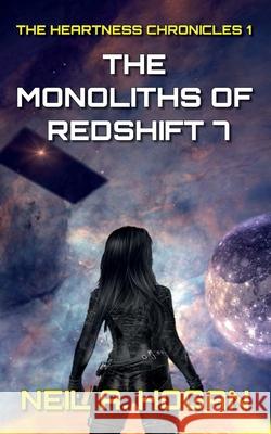 The Monoliths of Redshift 7: The Heartness Chronicles Hogan, Neil a. 9798401378262 Independently published - książka