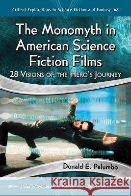 The Monomyth in American Science Fiction Films: 28 Visions of the Hero's Journey Donald E. Palumbo 9780786479115 McFarland & Company - książka