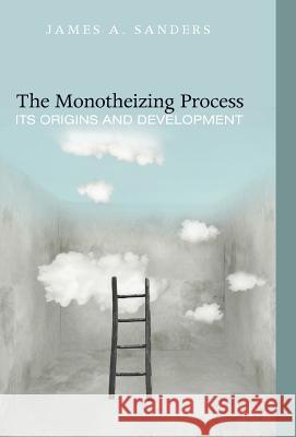 The Monotheizing Process James A Sanders 9781498205788 Cascade Books - książka