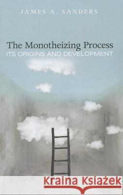 The Monotheizing Process James A. Sanders Paul A. Capetz 9781625645272 Cascade Books - książka