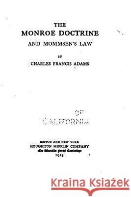 The Monroe Doctrine and Mommsen's Law Charles Francis Adams 9781534947122 Createspace Independent Publishing Platform - książka