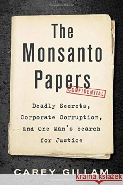 The Monsanto Papers: Deadly Secrets, Corporate Corruption, and One Man's Search for Justice Carey Gillam 9781642830569 Island Press - książka