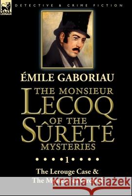 The Monsieur Lecoq of the Sûreté Mysteries: Volume 1-The Lerouge Case & The Mystery of Orcival Gaboriau, Emile 9781782827986 Leonaur Ltd - książka