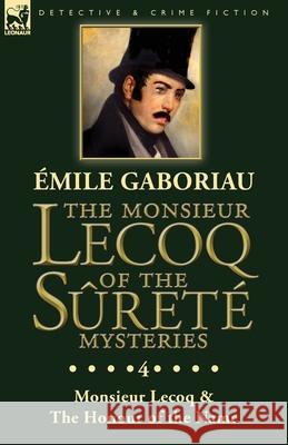 The Monsieur Lecoq of the Sûreté Mysteries: Volume 4- Two Volumes in One Edition Monsieur Lecoq & The Honour of the Name Gaboriau, Emile 9781782828051 Leonaur Ltd - książka