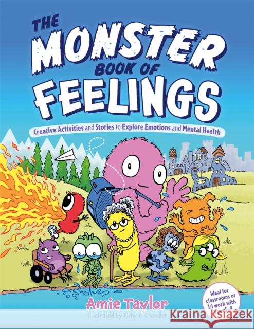 The Monster Book of Feelings: Creative Activities and Stories to Explore Emotions and Mental Health Amie Taylor Richy K. Chandler 9781787759008 Jessica Kingsley Publishers - książka