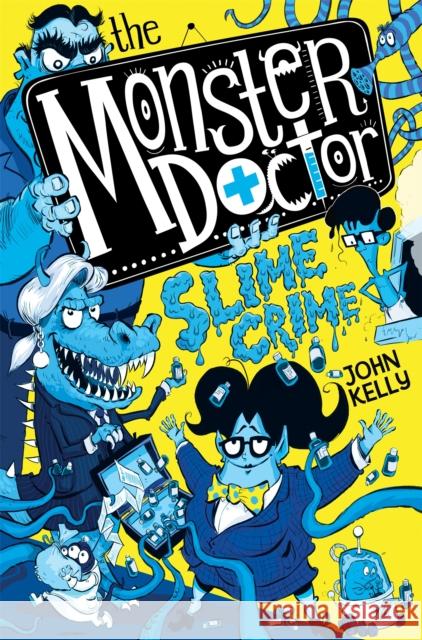 The Monster Doctor: Slime Crime John Kelly 9781529021318 Pan Macmillan - książka